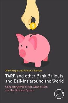 Cover for Berger, Allen N. (Professor in Banking and Finance, University of South Carolina, President, Financial Intermediation Research Society, Senior Fellow, Wharton Financial Institutions Center, and Fellow of the European Banking Center, SC, USA) · TARP and other Bank Bailouts and Bail-Ins around the World: Connecting Wall Street, Main Street, and the Financial System (Paperback Book) (2020)