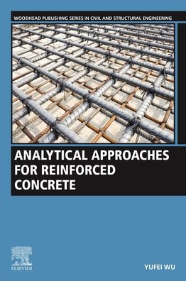 Cover for Wu, Yufei, PhD (Professor, Shenzhen University, China) · Analytical Approaches for Reinforced Concrete - Woodhead Publishing Series in Civil and Structural Engineering (Paperback Book) (2022)