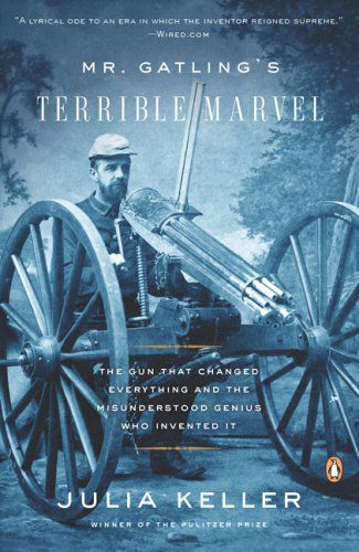 Cover for Julia Keller · Mr. Gatling's Terrible Marvel: the Gun That Changed Everything and the Misunderstood Genius Who Invented It (Paperback Book) (2009)