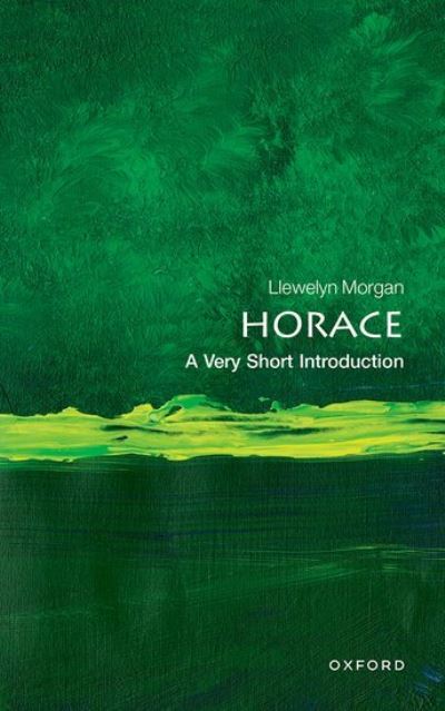 Cover for Morgan, Llewelyn (Professor of Classical Languages and Literature, Professor of Classical Languages and Literature, University of Oxford) · Horace: A Very Short Introduction - Very Short Introductions (Paperback Book) (2023)