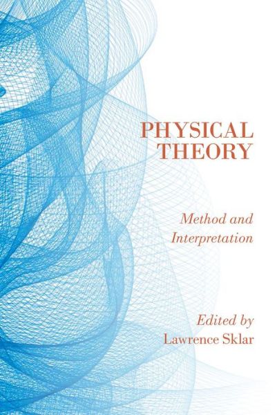 Cover for Lawrence Sklar · Physical Theory: Method and Interpretation (Hardcover Book) (2014)