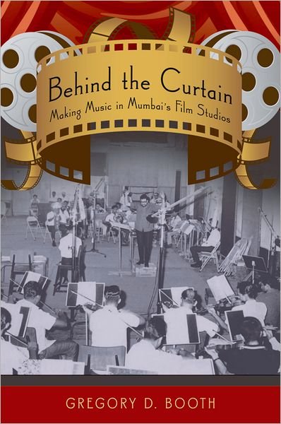 Cover for Booth, Gregory D. (Senior Lecturer, Ethnomusicology, Associate Dean (Research), Department of Anthropology and School of Music, Senior Lecturer, Ethnomusicology, Associate Dean (Research), Department of Anthropology and School of Music, University of Auck · Behind the Curtain: Making Music in Mumbai's Film Studios (Paperback Book) (2008)