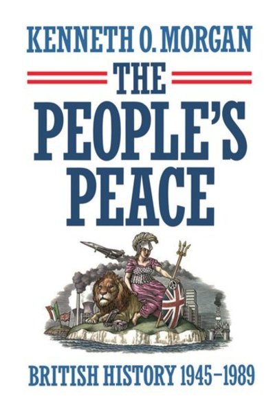 Cover for Morgan, Kenneth O. (Principal, Principal, The University College of Wales, Aberystwyth) · The People's Peace: British History 1945-1989 (Hardcover Book) (1990)