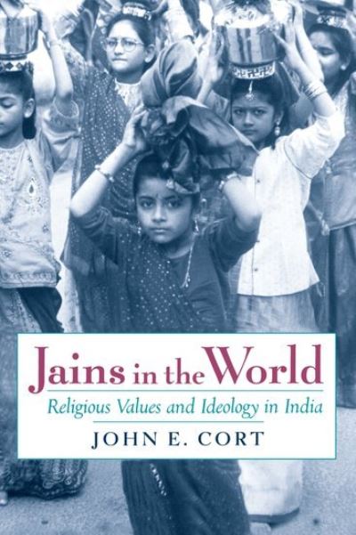 Cover for Cort, John E. (Professor of Religion, Professor of Religion, Denison University) · Jains in the World: Religious Values and Ideology in India (Paperback Book) (2011)