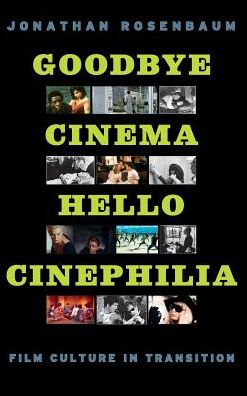 Cover for Jonathan Rosenbaum · Goodbye Cinema, Hello Cinephilia: Film Culture in Transition - Emersion: Emergent Village resources for communities of faith (Hardcover Book) (2010)