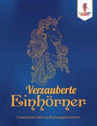 Cover for Coloring Bandit · Verzauberte Einhörner : Erwachsenen Färbung Buchausgabe Einhorn (Paperback Book) (2017)
