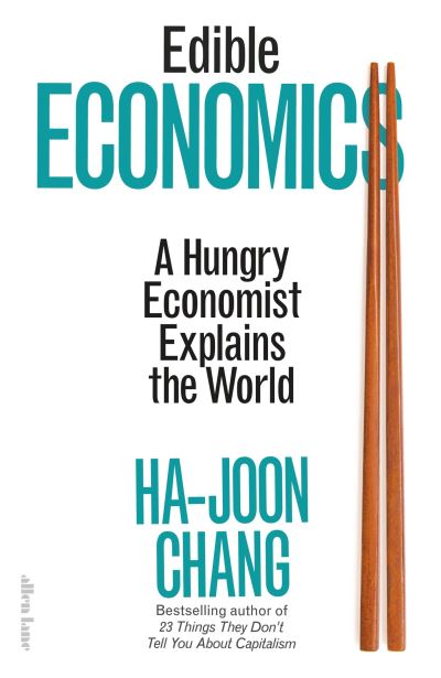 Cover for Ha-Joon Chang · Edible Economics: A Hungry Economist Explains the World (Gebundenes Buch) (2022)