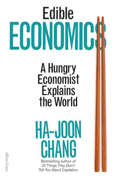 Cover for Ha-Joon Chang · Edible Economics: A Hungry Economist Explains the World (Innbunden bok) (2022)