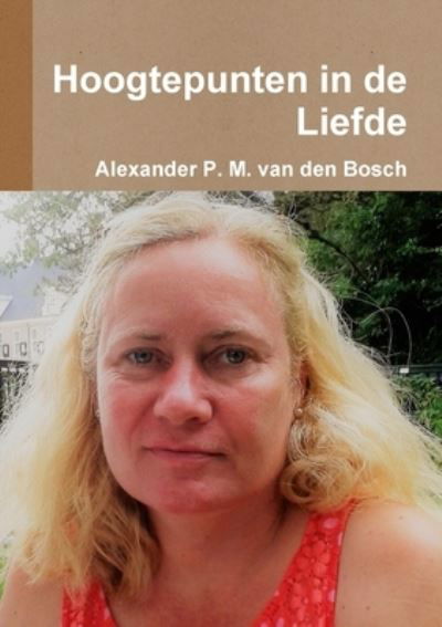 Cover for Alexander P. M. Van Den Bosch · Hoogtepunten in de Liefde (Book) (2017)