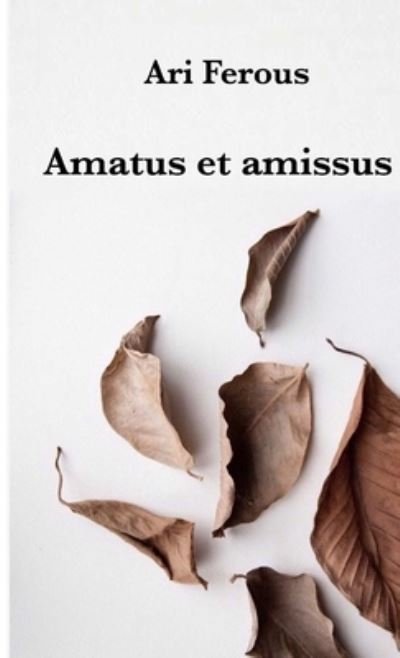 Cover for Ari Ferous · Amatus et Amissus (Buch) (2018)