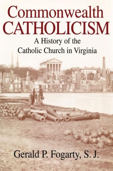 Cover for Gerald P. Fogarty · Commonwealth Catholicism: A History of the Catholic Church in Virginia (Paperback Book) (2001)