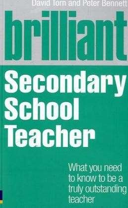 Brilliant Secondary School Teacher: What you need to know to be a truly outstanding teacher - Brilliant Teacher - David Torn - Books - Pearson Education Limited - 9780273735649 - April 7, 2011