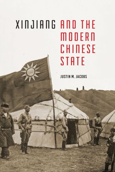 Xinjiang and the Modern Chinese State - Studies on Ethnic Groups in China - Justin M. Jacobs - Books - University of Washington Press - 9780295742649 - September 1, 2017