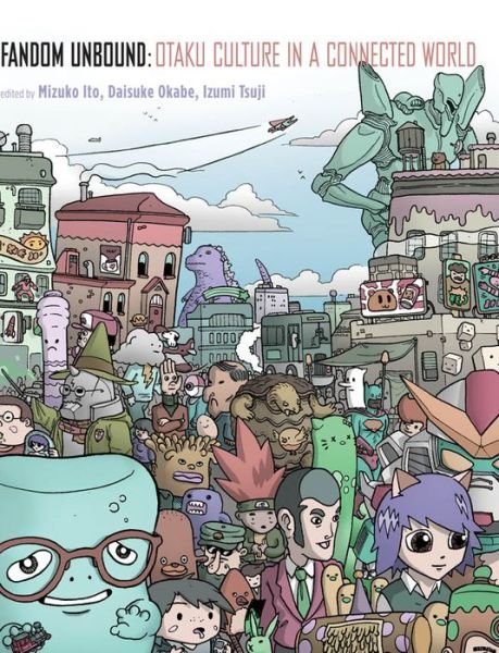 Cover for Mizuko Ito · Fandom Unbound: Otaku Culture in a Connected World (Paperback Book) (2012)