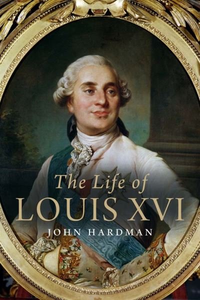 The Life of Louis XVI - John Hardman - Bøger - Yale University Press - 9780300273649 - 13. juni 2023