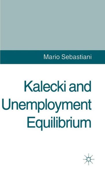 M. Sebastiani · Kalecki and Unemployment Equilibrium (Hardcover Book) (1994)