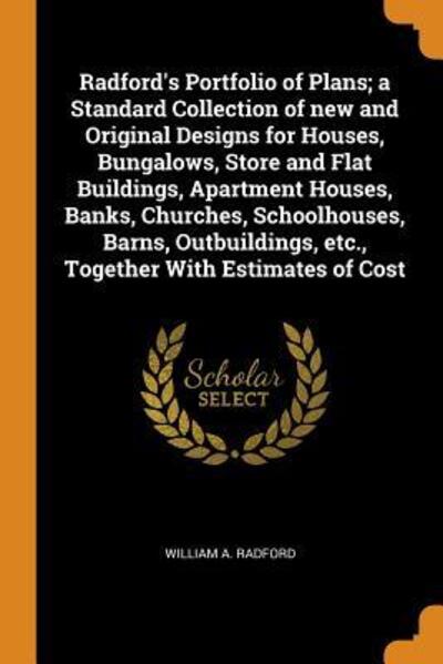 Cover for William a Radford · Radford's Portfolio of Plans; A Standard Collection of New and Original Designs for Houses, Bungalows, Store and Flat Buildings, Apartment Houses, Banks, Churches, Schoolhouses, Barns, Outbuildings, Etc., Together with Estimates of Cost (Paperback Book) (2018)