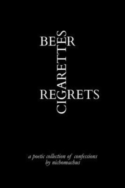 Cover for Nichomachus · Beer, Cigarettes, Regrets (Book) (2019)