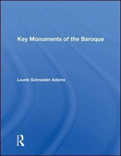 Key Monuments Of The Baroque - Laurie Schneider Adams - Books - Taylor & Francis Ltd - 9780367009649 - June 17, 2019