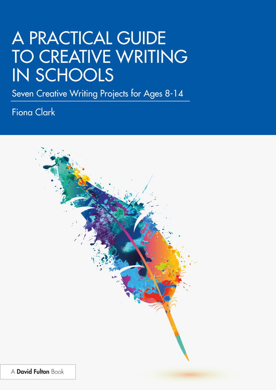 Cover for Fiona Clark · A Practical Guide to Creative Writing in Schools: Seven Creative Writing Projects for Ages 8-14 (Paperback Book) (2021)