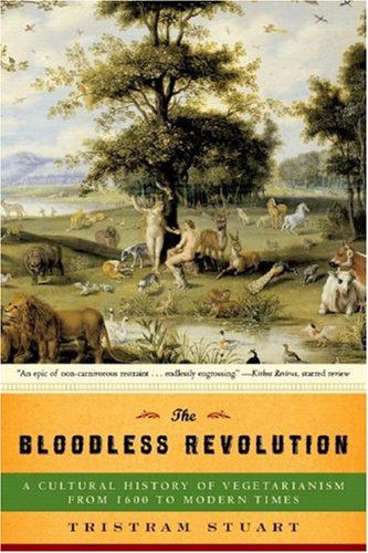 The Bloodless Revolution: A Cultural History of Vegetarianism from 1600 to Modern Times - Tristram Stuart - Books - WW Norton & Co - 9780393330649 - February 1, 2008
