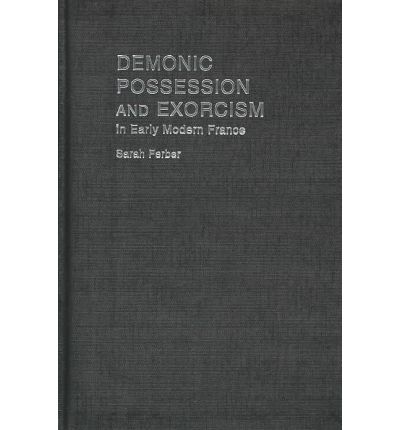 Cover for Ferber, Sarah (University of Queensland, Australia) · Demonic Possession and Exorcism: In Early Modern France (Hardcover Book) (2004)