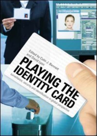 Playing the Identity Card: Surveillance, Security and Identification in Global Perspective - Colin Bennett - Livros - Taylor & Francis Ltd - 9780415465649 - 22 de julho de 2008