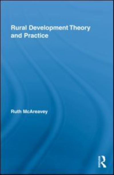 Cover for McAreavey, Ruth (Queens University Belfast, Ireland) · Rural Development Theory and Practice - Routledge Studies in Development and Society (Hardcover Book) (2009)