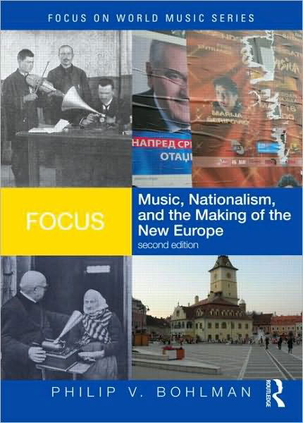 Cover for Bohlman, Philip V. (University of Chicago, USA) · Focus: Music, Nationalism, and the Making of the New Europe - Focus on World Music Series (Pocketbok) (2010)