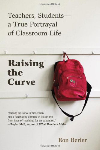 Cover for Ron Berler · Raising the Curve: Teachers, Students-a True Portrayal of Classroom Life (Paperback Book) [Reprint edition] (2014)