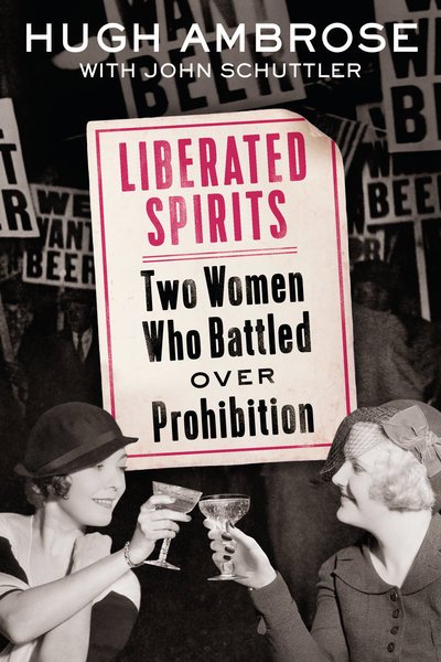 Cover for Hugh Ambrose · Liberated Spirits: Two Women Who Battled Over Prohibition (Gebundenes Buch) (2018)