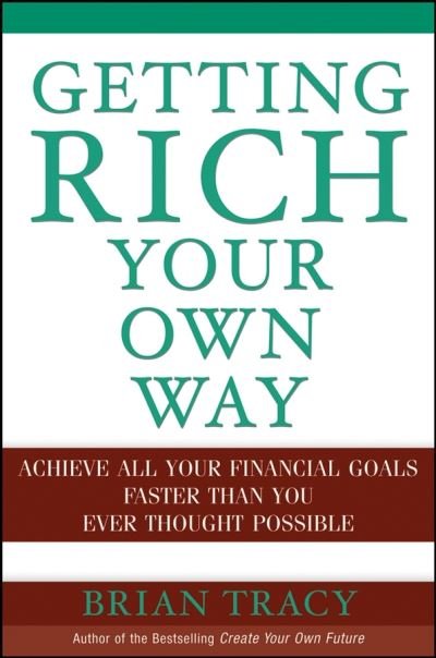 Cover for Brian Tracy · Getting Rich Your Own Way: Achieve All Your Financial Goals Faster Than You Ever Thought Possible (Hardcover Book) (2004)