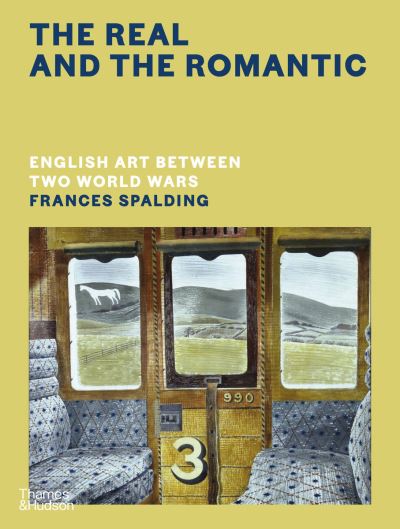 Cover for Frances Spalding · The Real and the Romantic: English Art Between Two World Wars – A Times Best Art Book of 2022 (Inbunden Bok) (2022)