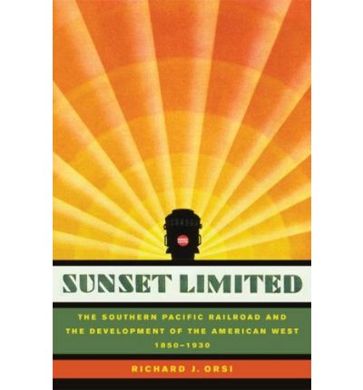 Cover for Richard J. Orsi · Sunset Limited: The Southern Pacific Railroad and the Development of the American West, 1850-1930 (Paperback Book) (2007)