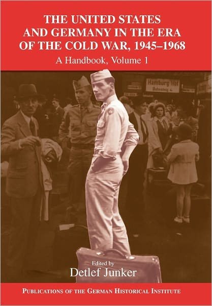 Cover for Detlef Junker · The United States and Germany in the Era of the Cold War, 1945–1990: A Handbook - Publications of the German Historical Institute (Paperback Book) (2011)
