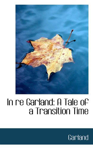 Cover for Garland · In Re Garland: a Tale of a Transition Time (Paperback Book) (2008)