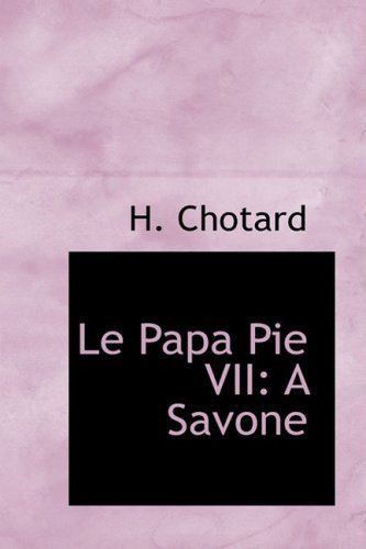 Cover for H. Chotard · Le Papa Pie Vii: a Savone (Paperback Book) [French edition] (2008)