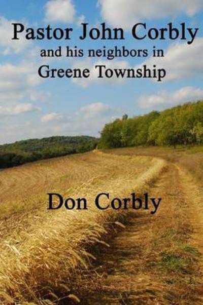 Cover for Don Corbly · Pastor John Corbly and His Neighbors in Greene Township (Book) (2010)