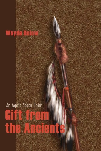Gift from the Ancients: an Agate Spear Point - Wayde Bulow - Bøger - iUniverse - 9780595220649 - 27. marts 2002