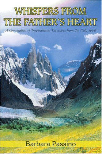 Cover for Barbara Passino · Whispers from the Father's Heart: a Compilation of Inspirational Directives from the Holy Spirit (Paperback Book) (2005)