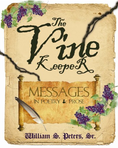 Cover for William S. Peters Sr. · The Vine Keeper: Messages in Poetry &amp; Prose (Paperback Book) (2012)