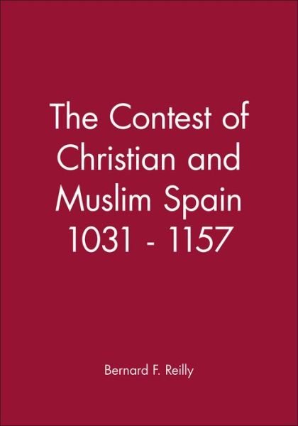 Cover for Reilly, Bernard F. (Villanova University, Pennsylvania) · The Contest of Christian and Muslim Spain 1031 - 1157 - A History of Spain (Paperback Book) (1995)