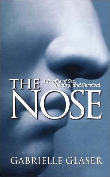 Cover for Gabrielle Glaser · The Nose : a Profile of Sex, Beauty, and Survival (Taschenbuch) [Reprint edition] (2003)