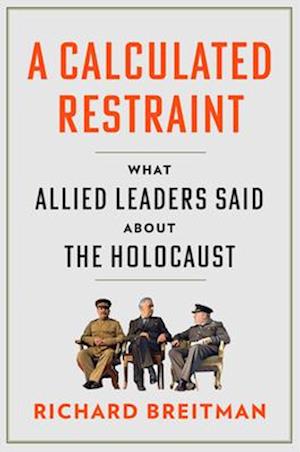 Cover for Richard Breitman · A Calculated Restraint: What Allied Leaders Said about the Holocaust (Hardcover Book) (2025)