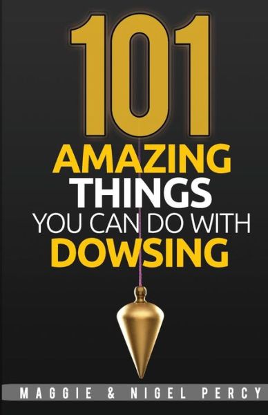 Cover for Maggie Percy · 101 Amazing Things You Can Do with Dowsing (Paperback Book) (2015)