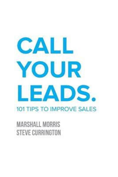 Cover for Morris, Dr Marshall (Founder of Thrive15 Com) · Call Your Leads: 101 Tips to Improve Sales (Paperback Book) (2017)