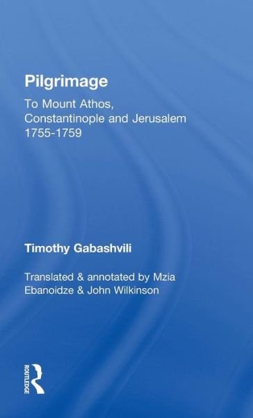 Pilgrimage: Timothy Gabashvili's Travels to Mount Athos, Constantinople and Jerusalem, 1755-1759 - Caucasus World - Mzia Ebanoidze - Bøger - Taylor & Francis Ltd - 9780700712649 - 22. februar 2001