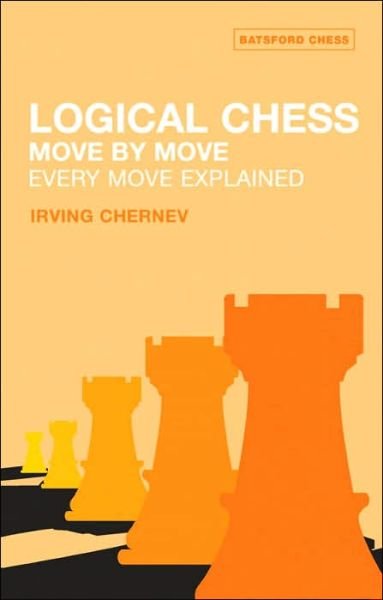 Logical Chess : Move By Move: Every Move Explained - Irving Chernev - Livres - Batsford Ltd - 9780713484649 - 15 juin 2003