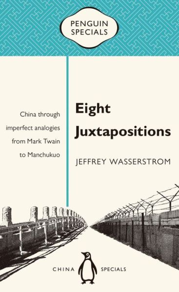 Cover for Jeffrey Wasserstrom · Eight Juxtapositions (Paperback Book) (2016)