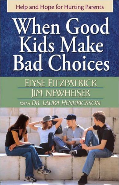 When Good Kids Make Bad Choices: Help and Hope for Hurting Parents - Elyse Fitzpatrick - Books - Harvest House Publishers,U.S. - 9780736915649 - March 1, 2005